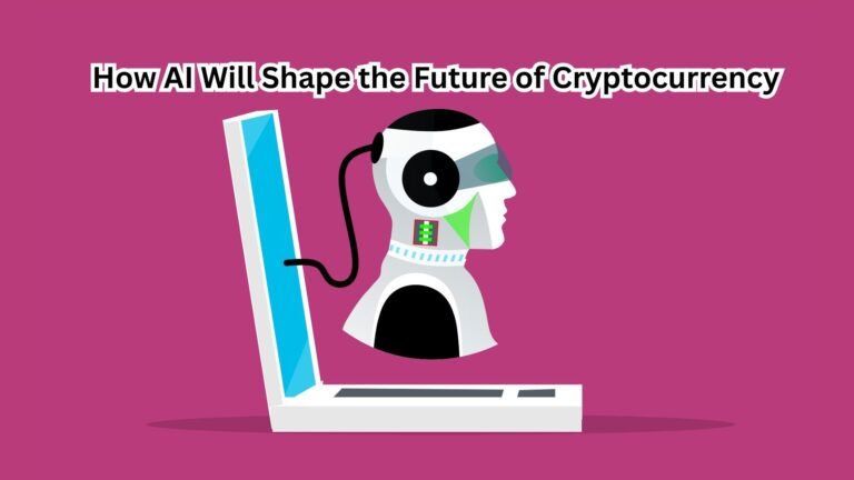 How AI Will Shape the Future of Cryptocurrency How AI Will Shape the Future of Cryptocurrency