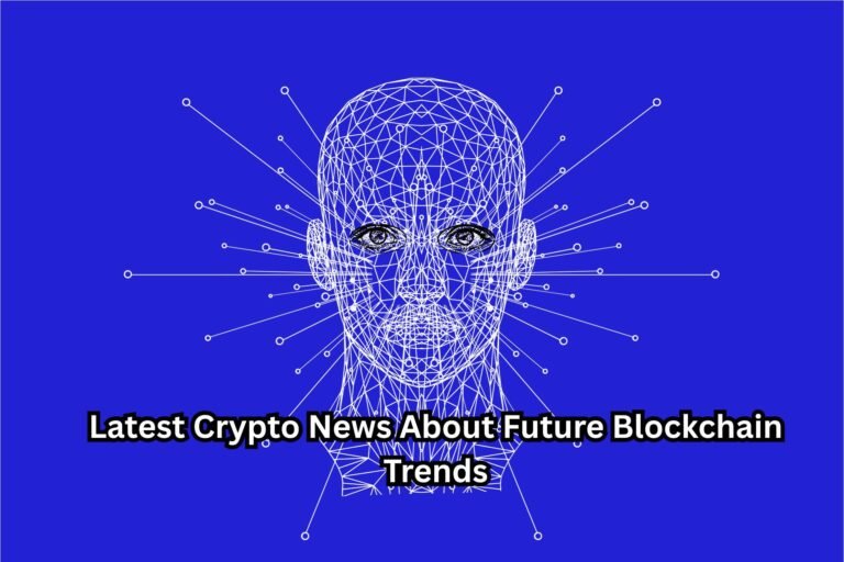 Latest Crypto News About Future Blockchain Trends